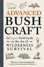 Advanced Bushcraft: An Expert Field Guide to the Art of Wilderness Survival