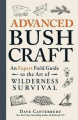 Advanced Bushcraft: An Expert Field Guide to the Art of Wilderness Survival Advanced Bushcraft: An Expert Field Guide to the Art of Wilderness Survival
